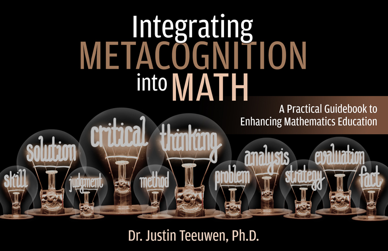 Integrating Metacognition into Math:  A Practical Guidebook to Enhancing Mathematics Education