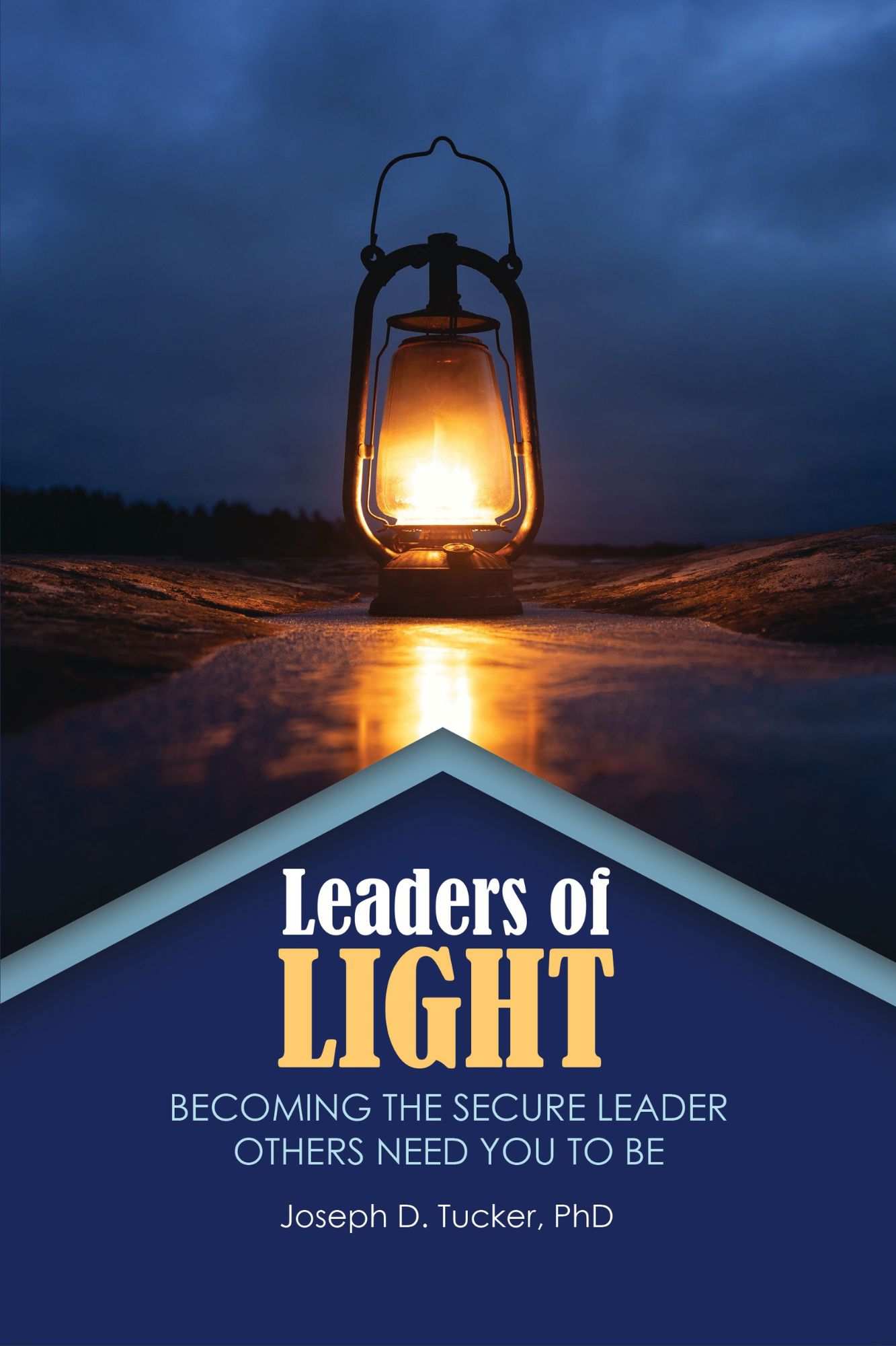 Leaders of Light: Becoming the Secure Leader Others Need You to Be