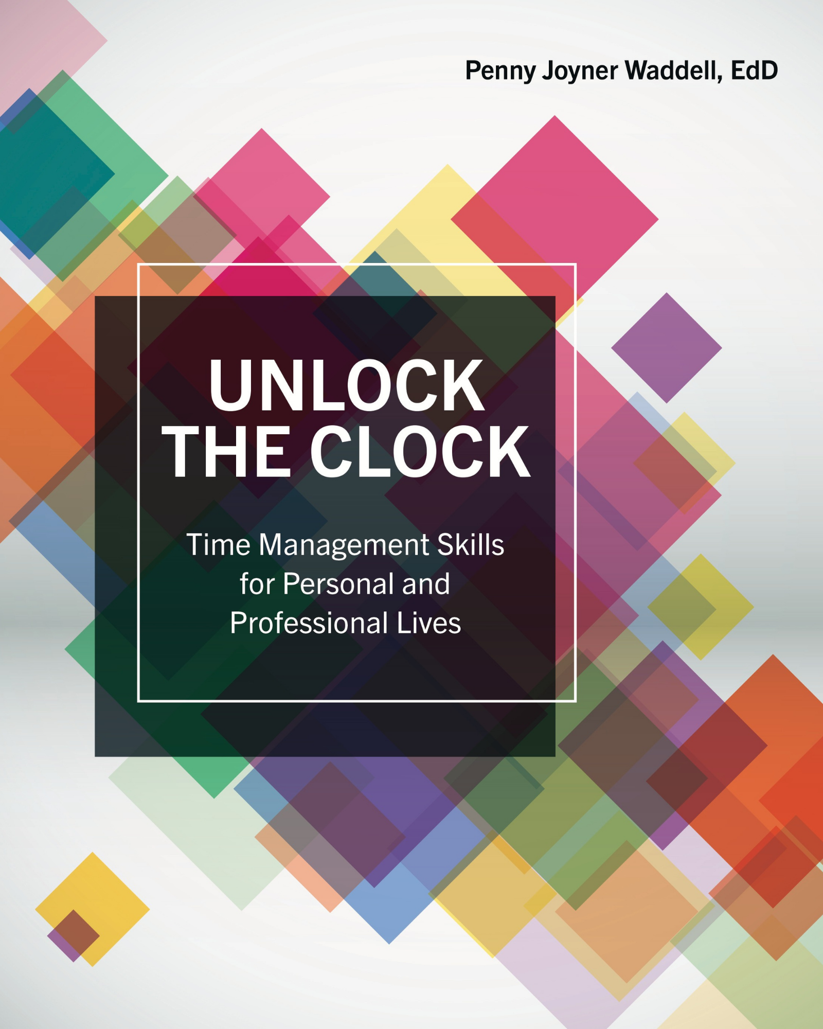 Unlock the Clock: Time Management Skills for Personal and Professional Lives