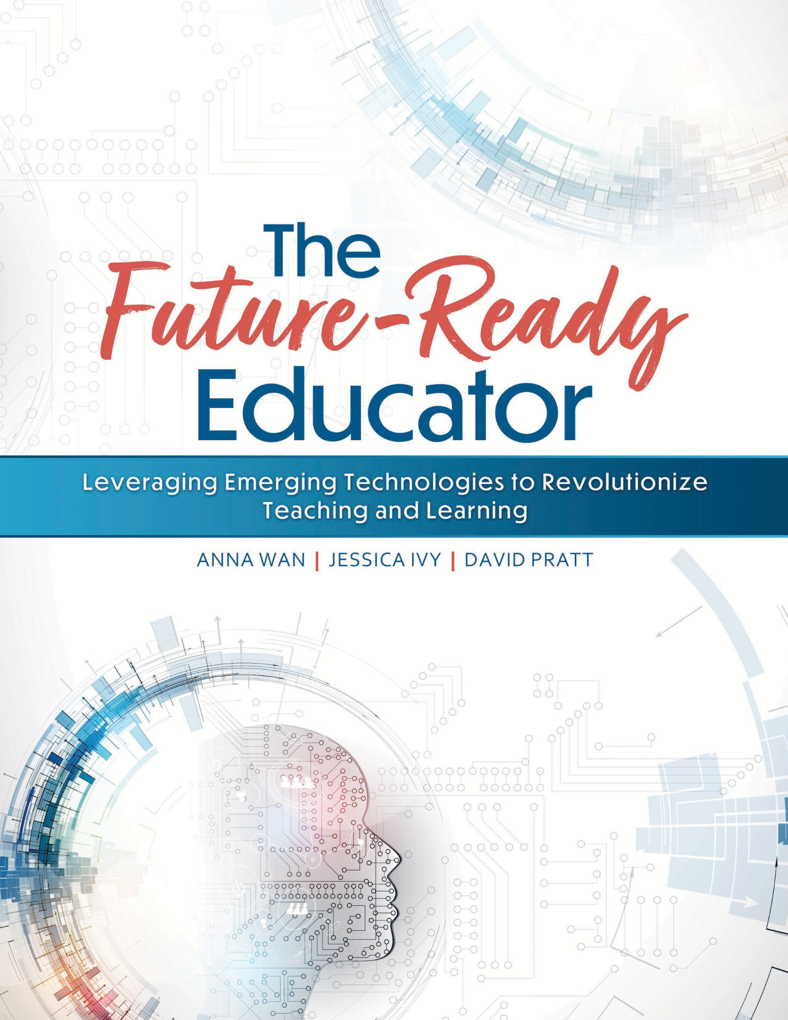 The Future-Ready Educator: Leveraging Emerging Technologies to Revolutionize Teaching and Learning