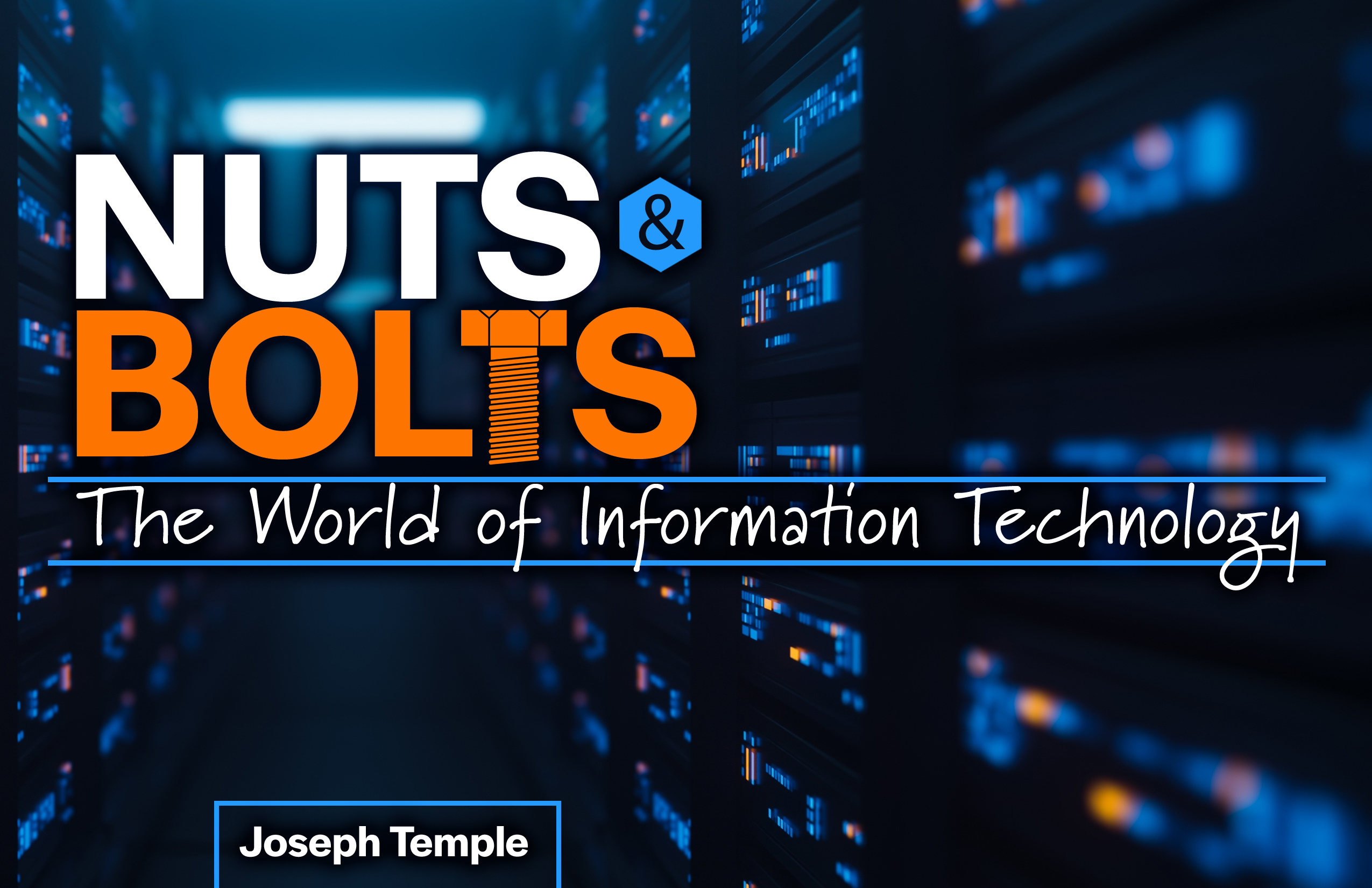 Nuts and Bolts: The World of Information Technology