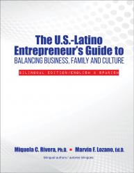 The U.S.-Latino Entrepreneur's Guide to Balancing Business, Family and Culture: Bilingual Edition/English & Spanish