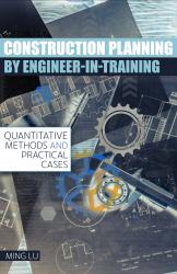 Construction Planning by Engineer-In-Training: Quantitative Methods and Practical Cases