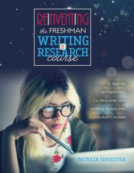 Reinventing the Freshman Writing and Research Course: A Text for All Freshmen, Co-Requisite and Writing Across the Curriculum Courses