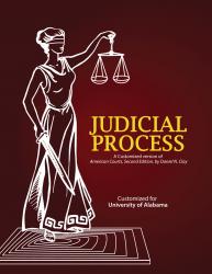 Judicial Process: A Customized version of American Courts, Second Edition, by Daniel N. Clay, Customized for University of Alabama