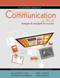Customized Version of Competent Communication at Work: Strategies and Standards for Success Designed Specifically for Jennifer Fairchild at Eastern Kentucky University