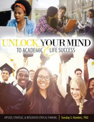 Unlock Your Mind to Academic and Life Success: Applied, Strategic, and Integrated Critical Thinking