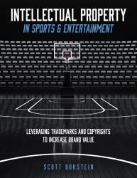 Intellectual Property in Sports & Entertainment: Leveraging Trademarks and Copyrights to Increase Brand Value