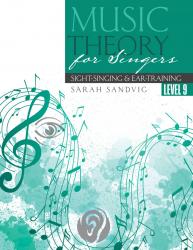 Music Theory for Singers: Sight-Singing and Ear-Training, Level Nine