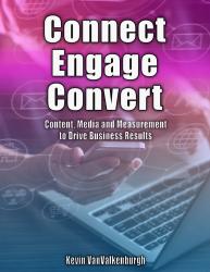 Connect, Engage, Convert: Content, Media and Measurement to Drive Business Results