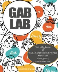 Gab Lab: The Playbook of Public Speaking Prowess Through Everyday Conversation