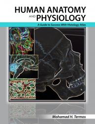 Human Anatomy and Physiology: A Guide to Success-With Histology Atlas