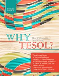 Why TESOL? Theories and Issues in Teaching English to Speakers of Other Languages in K-12 Classrooms--Customized specifically for Sam Houston State University