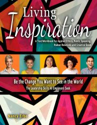 Living Inspiration: A Text/Workbook for Applied Ethics, Public Speaking, Human Relations and Creative Good