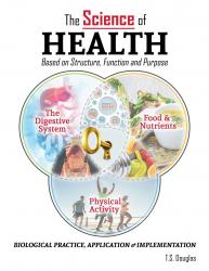 The Science of Health: Based on Structure, Function & Purpose: Biological Practice, Application & Implementation