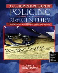 A Customized Version of Policing for the 21st Century, First Edition, by Christine Gardiner & Matthew J. Hickman, designed specifically for Barry Denton at the University of Louisville