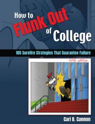 How to Flunk Out of College: 105 Surefire Strategies That Guarantee Failure
