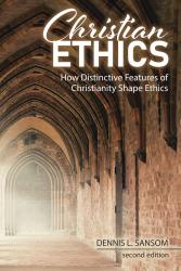 Christian Ethics: How Distinctive Features of Christianity Shape Ethics