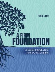 A Firm Foundation: A Simple Introduction to the Christian Bible