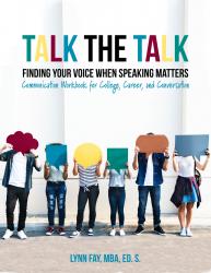Talk the Talk: Finding Your Voice When Speaking Matters Communication Workbook for College, Career, and Conversation