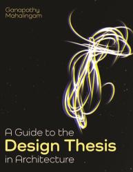 A Guide to the Design Thesis in Architecture