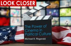 Look Closer: The Power of Cinema in Political Culture