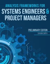 Analysis Frameworks for Systems Engineers and Project Managers, Preliminary Edition