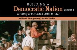 Building a Democratic Nation: A History of the United States 1877 to Present, Volume 1