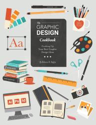 The Graphic Design Cookbook: Cooking Up Your Best Graphic Design Ideas