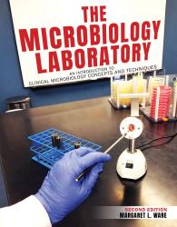 The Microbiology Laboratory: An Introduction to Clinical Microbiology Concepts & Techniques