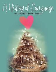 A History of Language: The Linguistic Energy Theory