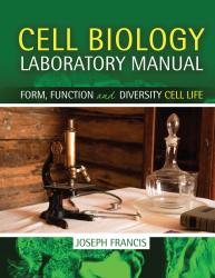 Cell Biology Laboratory Manual: Form, Function and Diversity Cell Life