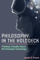 Philosophy in the Holodeck: Thinking Critically About the Emerging Technology