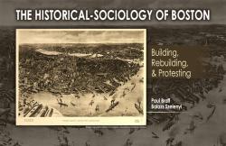 The Historical-Sociology of Boston: Building, Rebuilding, & Protesting