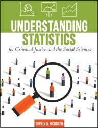 Understanding Statistics for Criminal Justice and the Social Sciences