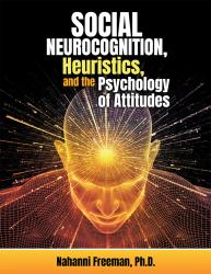 Social Neurocognition, Heuristics, and the Psychology of Attitudes