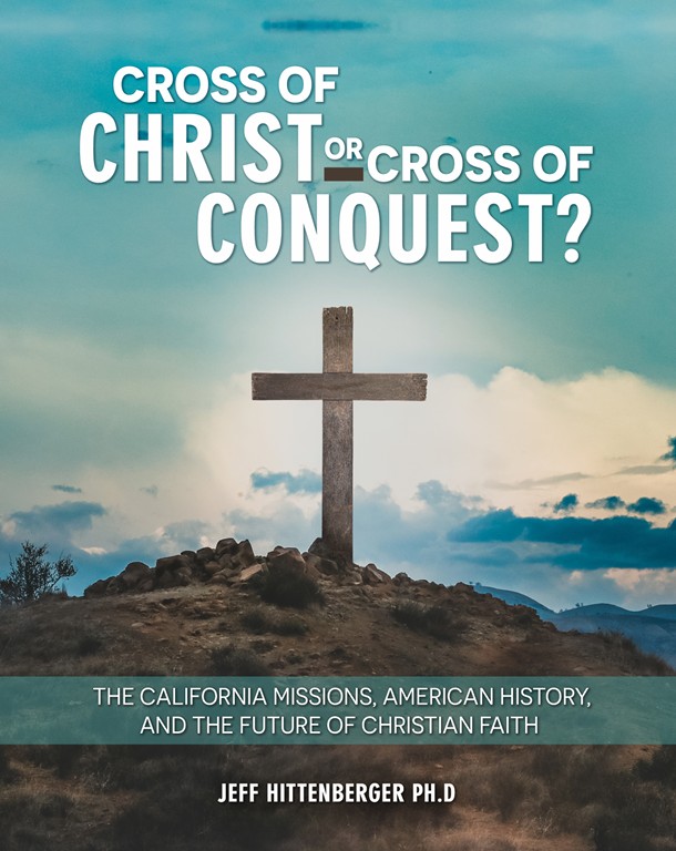 Cross of Christ or Cross of Conquest? The California Missions, American History, and the Future of Christian Faith