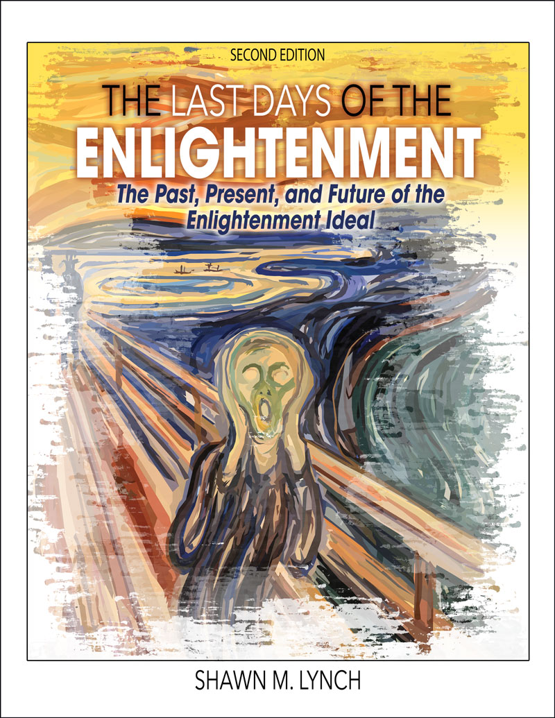 The Last Days of the Enlightenment: The Past, Present, and Future of the Enlightenment Ideal