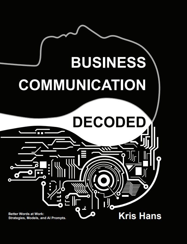 Business Communication Decoded: Better Words at Work: Strategies, Models, and AI Prompts