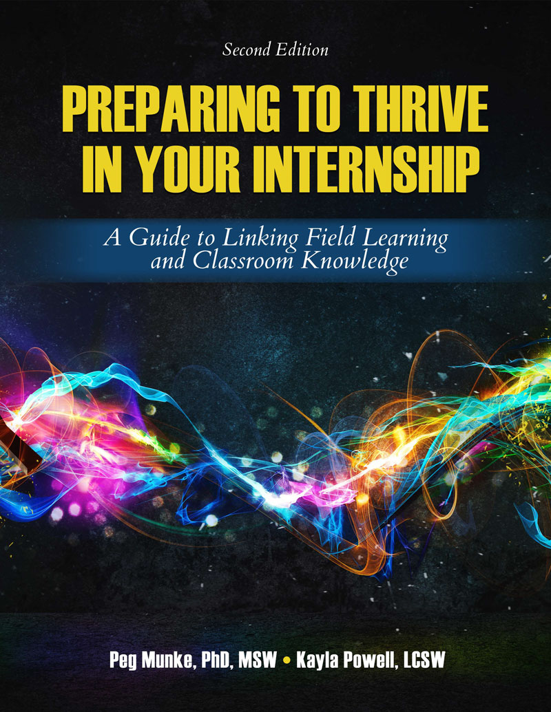PREPARING TO THRIVE IN YOUR INTERNSHIP: A Guide to Linking Field Learning and Classroom Knowledge
