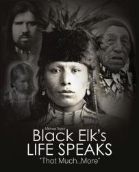 Black Elk's Life Speaks: "That...Much More"