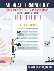 Medical Terminology: Guide to Word Parts and Meanings: A Quick Reference Guide