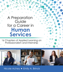 A Preparation Guide for a Career in Human Services: 16 Chapters of Applied Learning on Professionalism and Internship