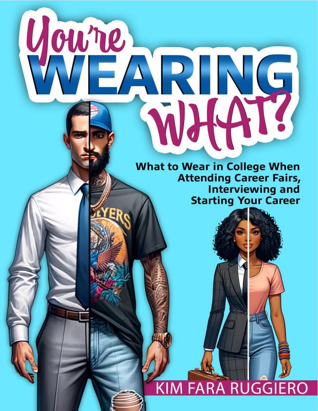 You're Wearing What? What to Wear in College When Attending Career Fairs, Interviewing and Starting Your Career