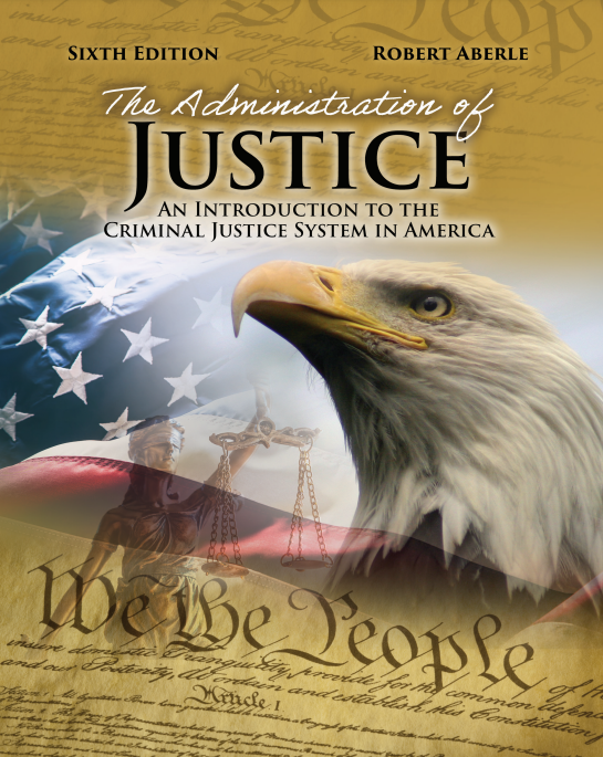 The Administration of Justice: An Introduction to the Criminal Justice System in America