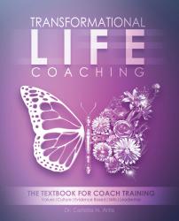 Transformational Life Coaching: The Textbook for Coach Training Values, Culture, Evidence Based, Skills, Leadership