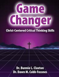 Game Changer: Christ Centered Critical Thinking Skills