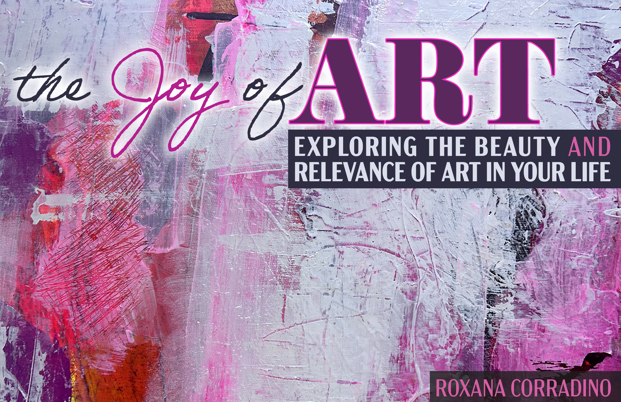 The Joy of Art: Exploring the Beauty and Relevance of Art in Your Life