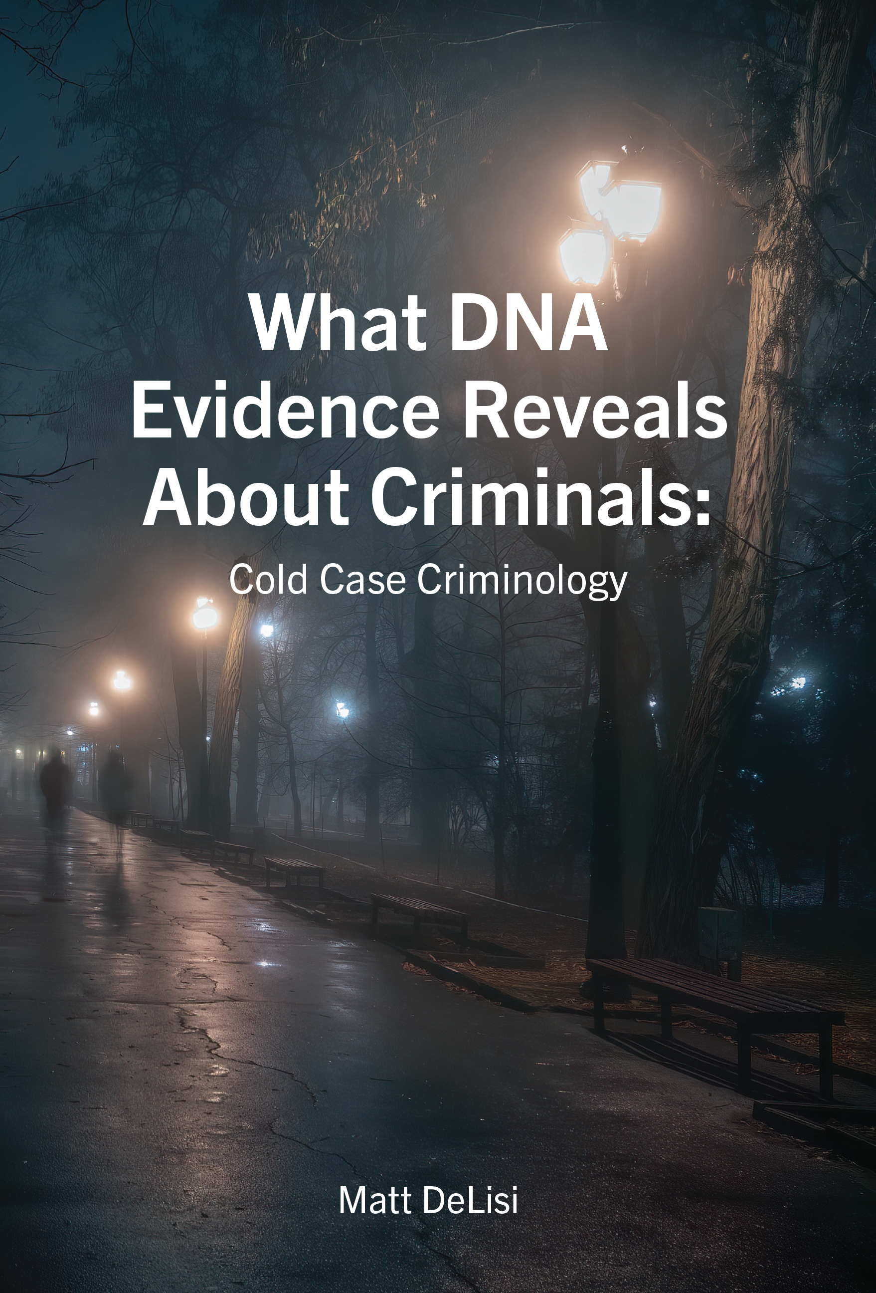 What DNA Evidence Reveals About Criminals: Cold Case Criminology