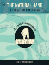 The Natural Hand and the Art of Practicing: Volume I